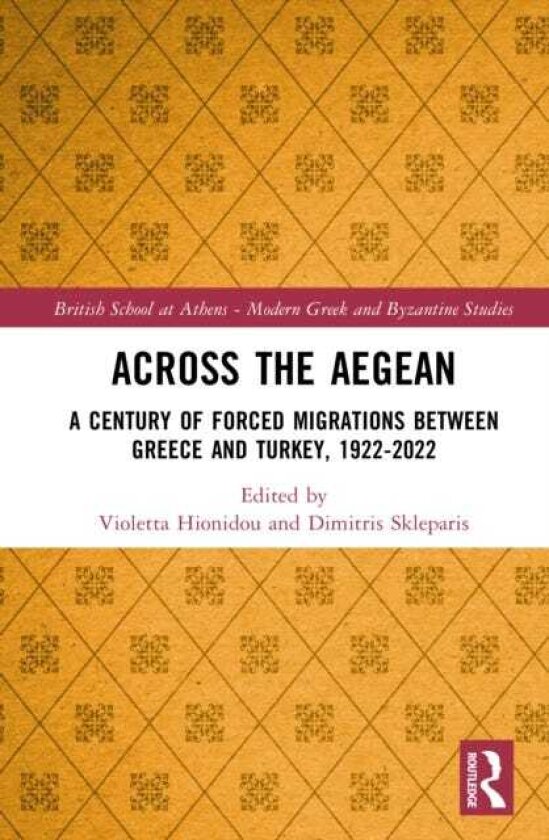 Across the Aegean A Century of Forced Migrations Between Greece and Turkey, 19222022
