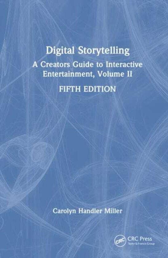 Digital Storytelling A Creators Guide to Interactive Entertainment, Volume II