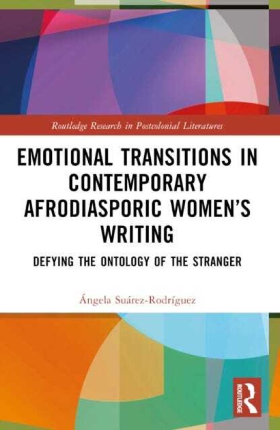 Emotional Transitions in Contemporary Afrodiasporic Women’s Writing Defying the Ontology of the Stranger