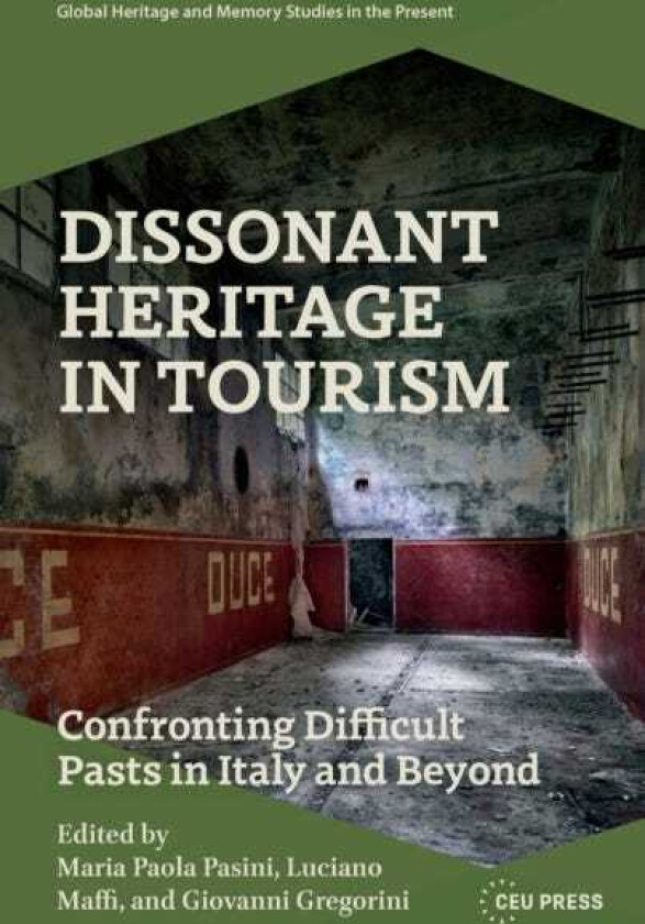 Dissonant Heritage in Tourism Confronting Difficult Pasts in Italy and Beyond