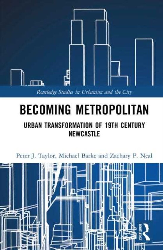 Becoming Metropolitan Urban Transformation of 19th Century Newcastle