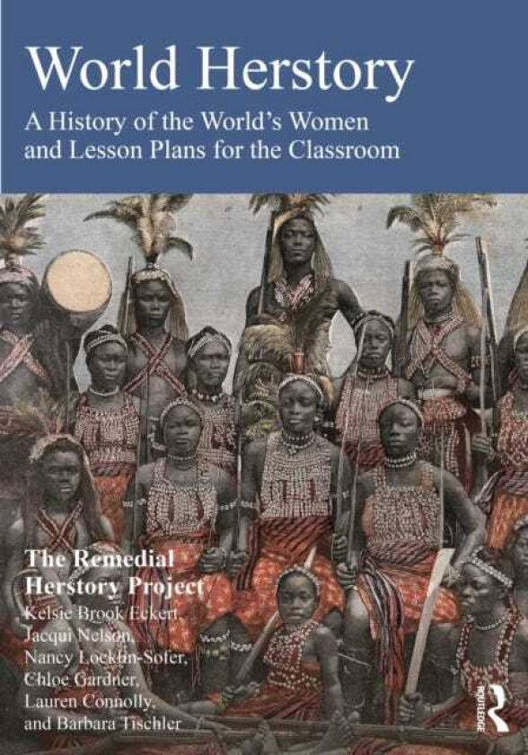 World Herstory A History of the World's Women and Lesson Plans for the Classroom