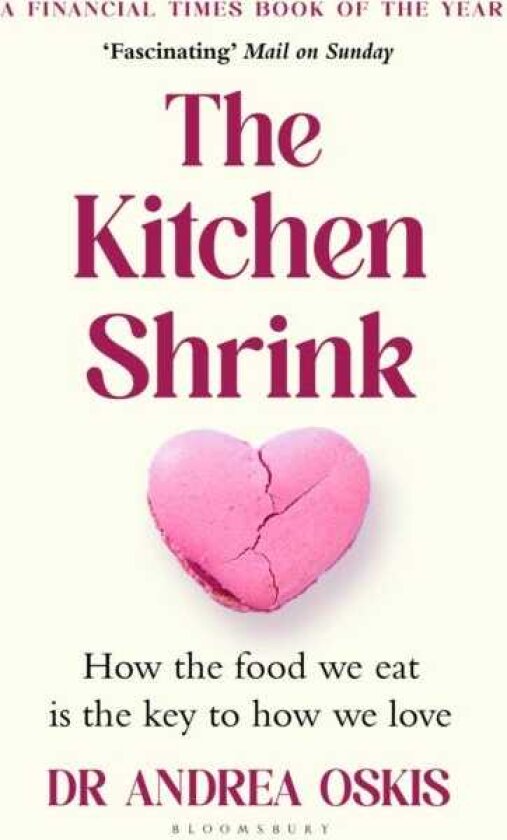 The Kitchen Shrink How the food we eat is the key to how we love. A FINANCIAL TIMES BOOK OF THE YEAR