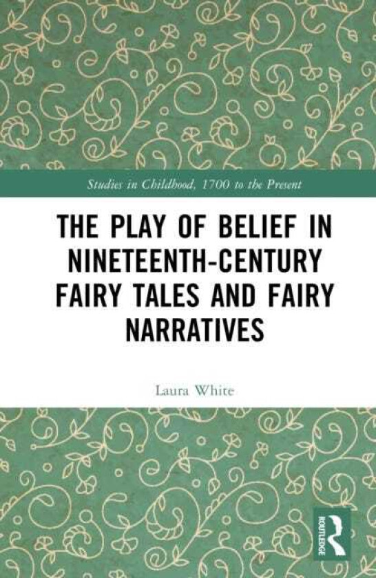 The Play of Belief in NineteenthCentury Fairy Tales and Fairy Narratives