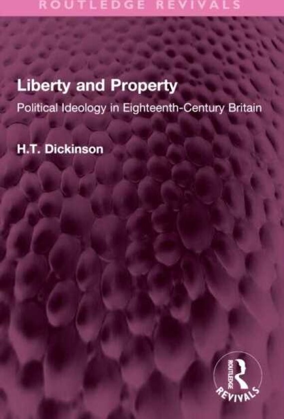 Liberty and Property Political Ideology in EighteenthCentury Britain