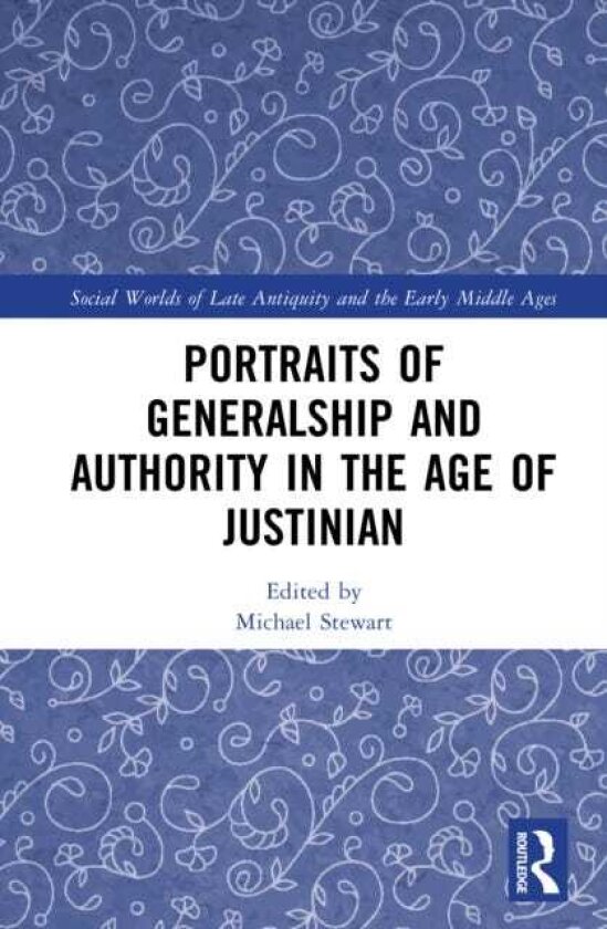 Portraits of Generalship and Authority in the Age of Justinian