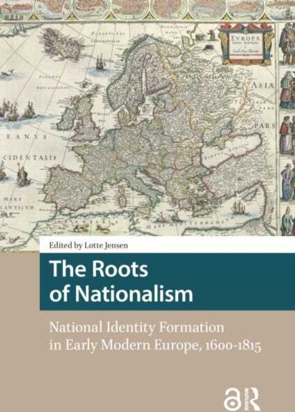 The Roots of Nationalism National Identity Formation in Early Modern Europe, 16001815