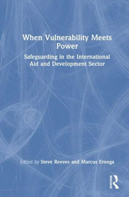 When Vulnerability Meets Power Safeguarding in the International Aid and Development Sector