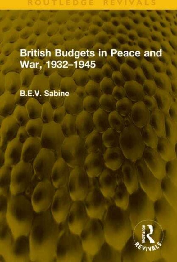 British Budgets in Peace and War, 1932–1945