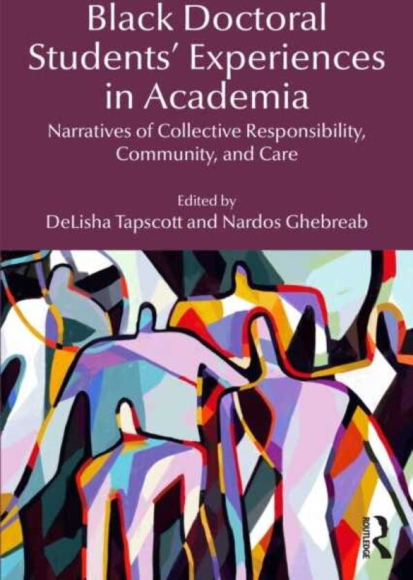 Black Doctoral Students’ Experiences in Academia Narratives of Collective Responsibility, Community, and Care