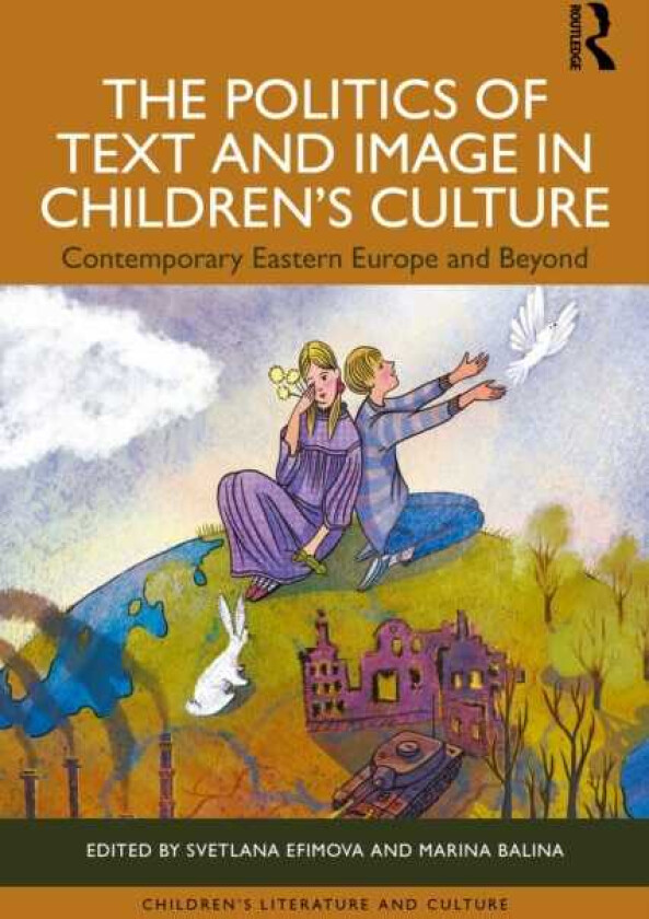 The Politics of Text and Image in Children’s Culture Contemporary Eastern Europe and Beyond