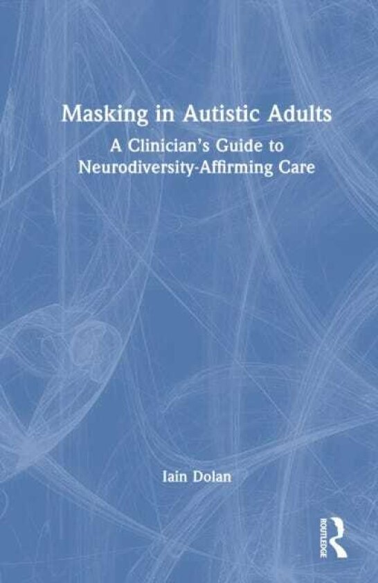 Masking in Autistic Adults A Clinician’s Guide to NeurodiversityAffirming Care