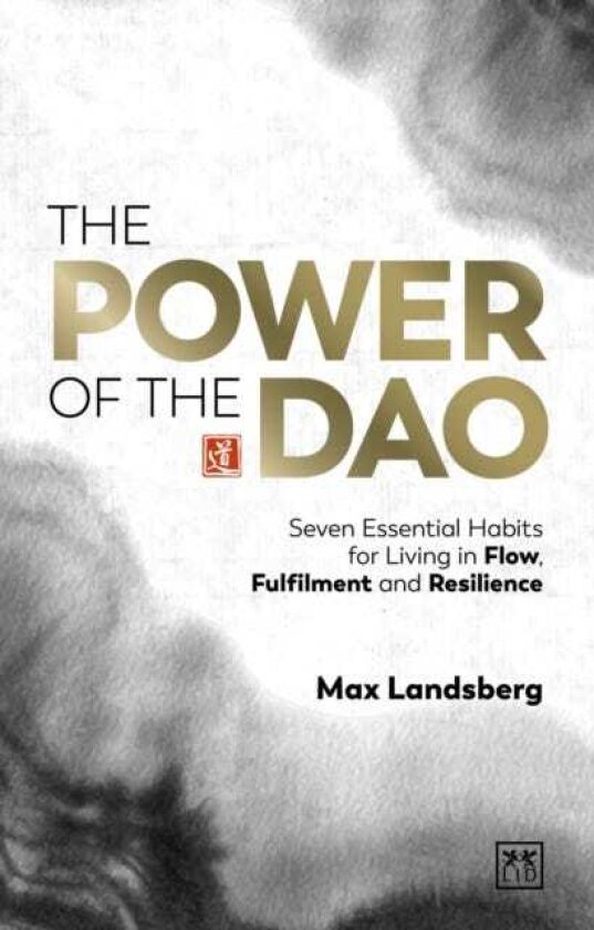 The Power of the Dao Seven essential habits for living in flow, fulfilment and resilience