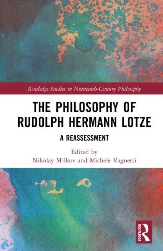 The Philosophy of Rudolph Hermann Lotze A Reassessment
