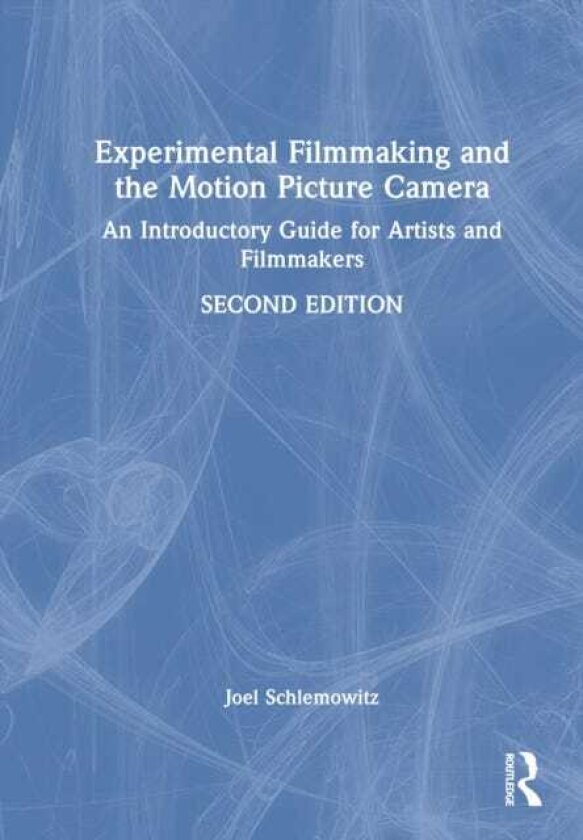 Experimental Filmmaking and the Motion Picture Camera An Introductory Guide for Artists and Filmmakers