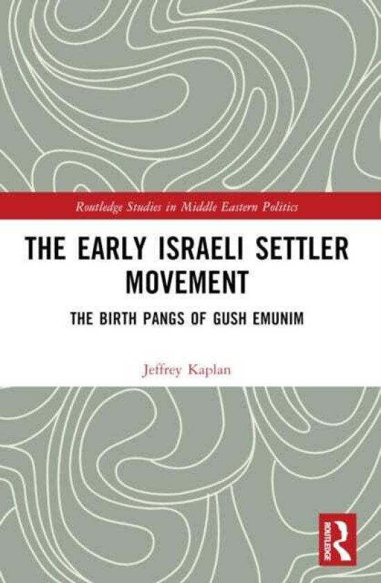 The Early Israeli Settler Movement The Birth Pangs of Gush Emunim