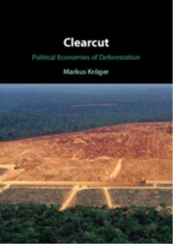Clearcut Political Economies of Deforestation