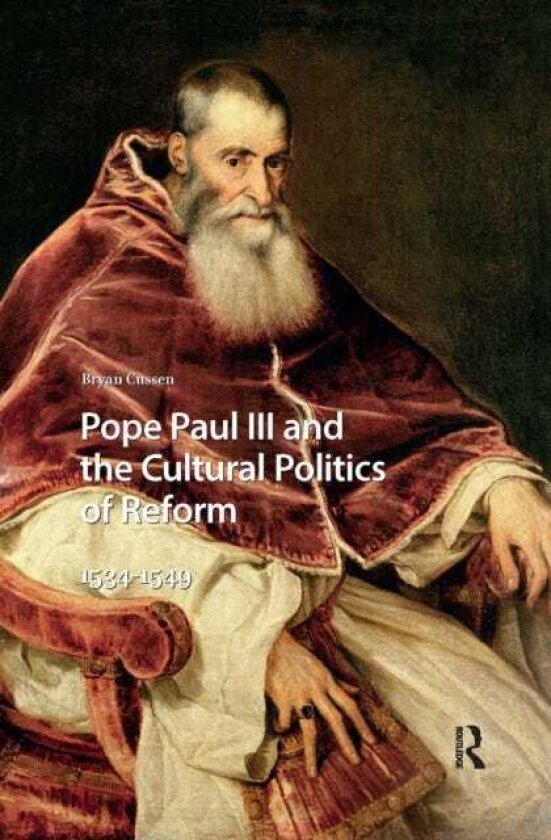Pope Paul III and the Cultural Politics of Reform 15341549