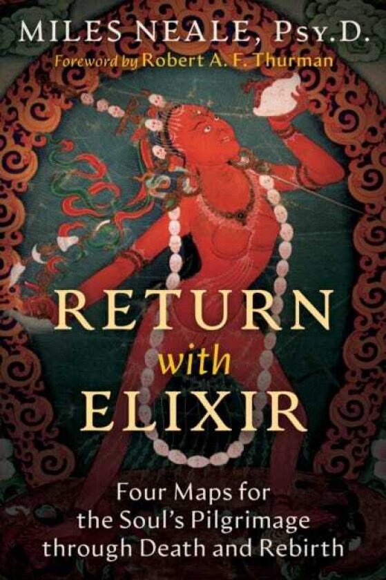 Return with Elixir Four Maps for the Soul's Pilgrimage through Death and Rebirth