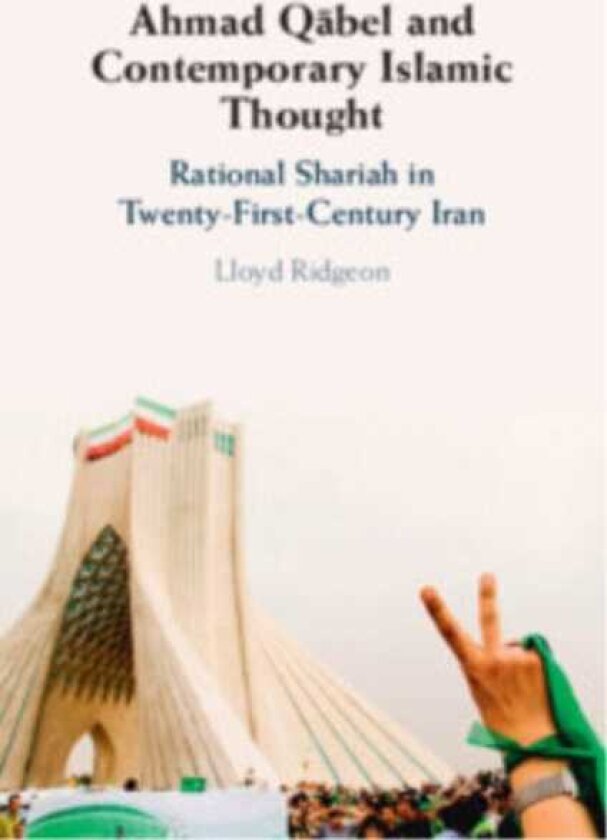 Ahmad Qabel and Contemporary Islamic Thought Rational Shariah in TwentyFirstCentury Iran