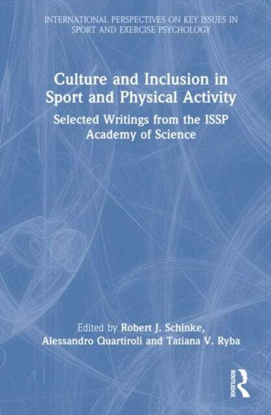 Culture and Inclusion in Sport and Physical Activity Selected Writings from the ISSP Academy of Science