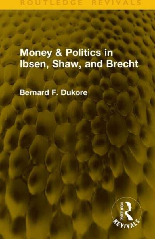 Money & Politics in Ibsen, Shaw, and Brecht