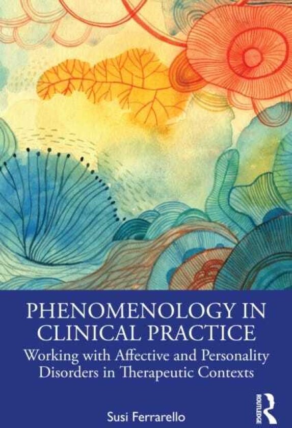 Phenomenology in Clinical Practice Working with Affective and Personality Disorders in Therapeutic Contexts