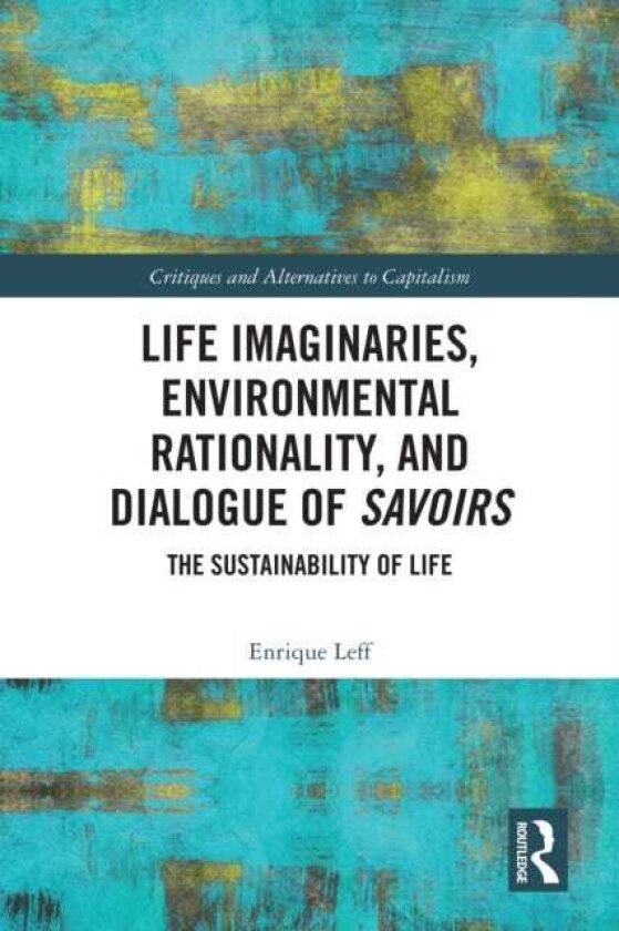 Life Imaginaries, Environmental Rationality, and Dialogue of Savoirs The Sustainability of Life