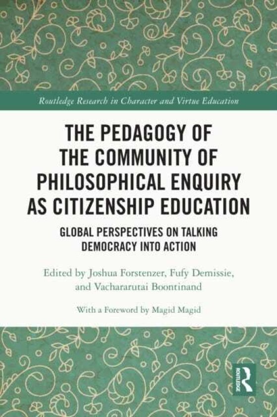 The Pedagogy of the Community of Philosophical Enquiry as Citizenship Education Global Perspectives on Talking Democracy into Action