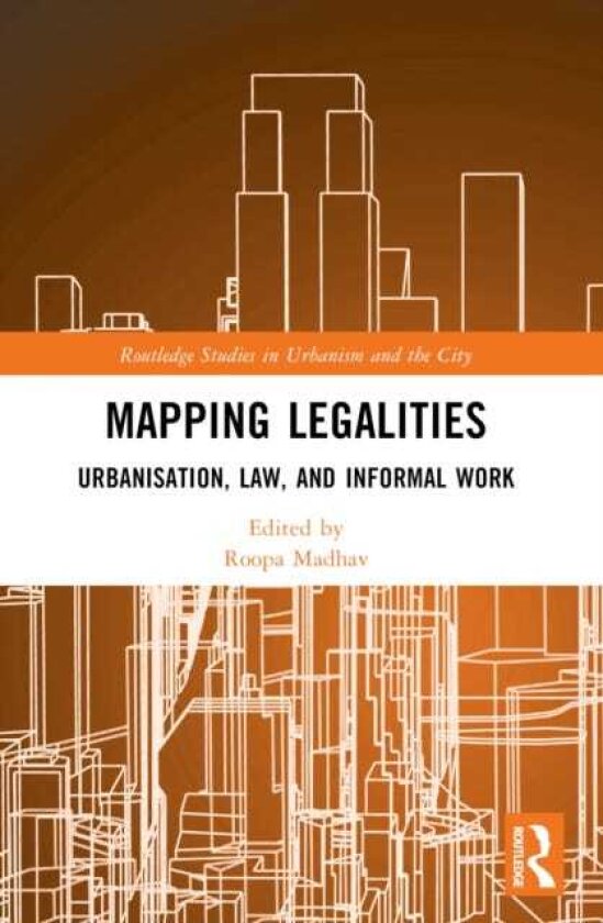 Mapping Legalities Urbanisation, Law and Informal Work