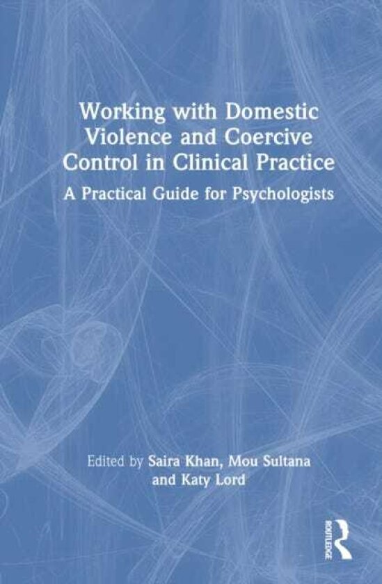 Working with Domestic Violence and Coercive Control in Clinical Practice A Practical Guide for Psychologists