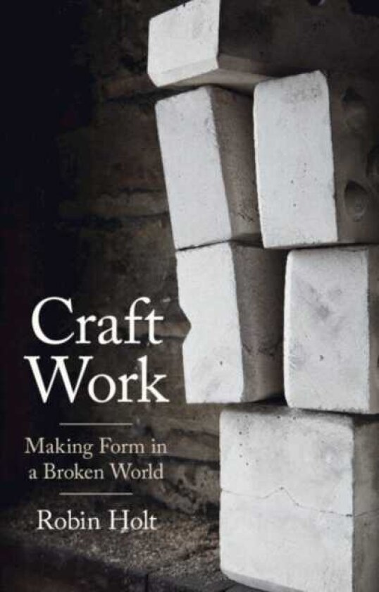 Craft Work Making Form in a Broken World