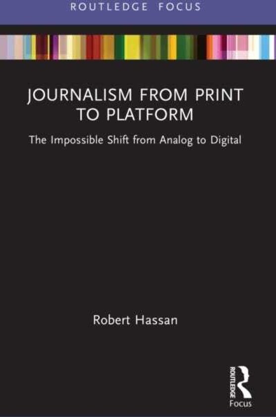 Journalism from Print to Platform The Impossible Shift from Analog to Digital
