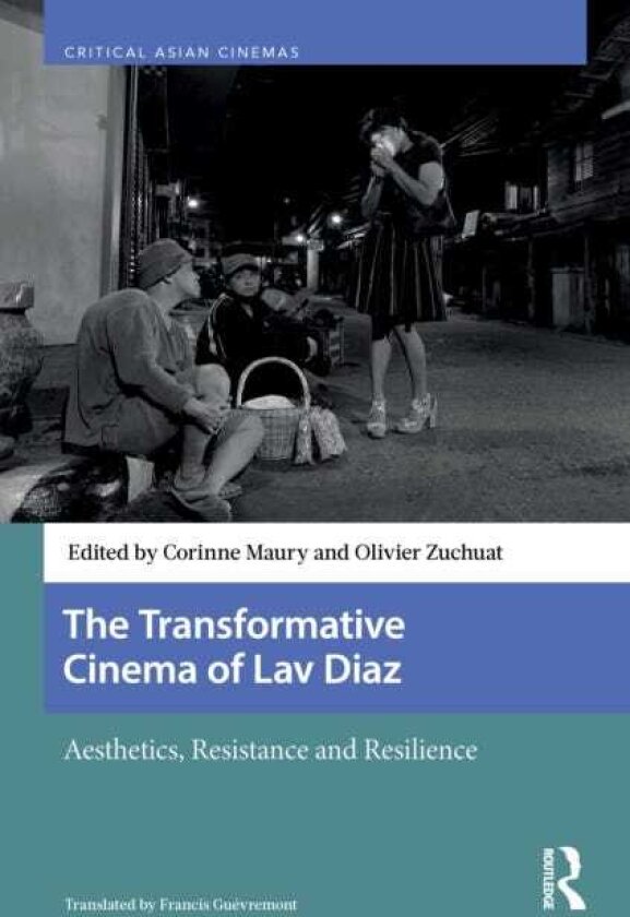 The Transformative Cinema of Lav Diaz Aesthetics, Resistance and Resilience