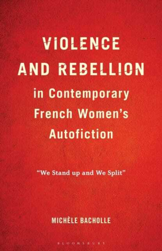 Violence and Rebellion in Contemporary French Women’s Autofiction “We Stand up and We Split”