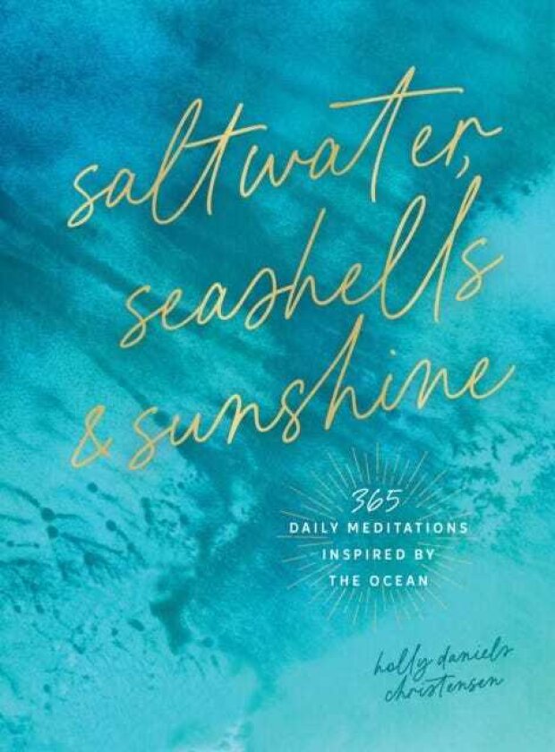 Saltwater, Seashells & Sunshine 365 Daily Meditations Inspired by the Ocean
