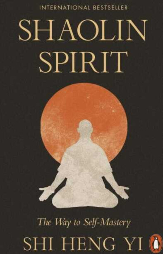 Shaolin Spirit The Way to SelfMastery