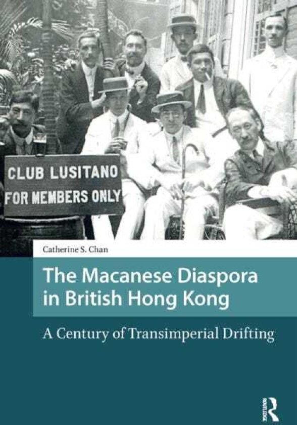 The Macanese Diaspora in British Hong Kong A Century of Transimperial Drifting