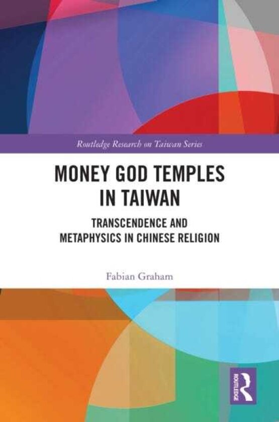 Money God Temples in Taiwan Transcendence and Metaphysics in Chinese Religion