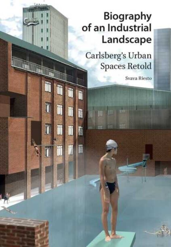 Biography of an Industrial Landscape Carlsberg's Urban Spaces Retold