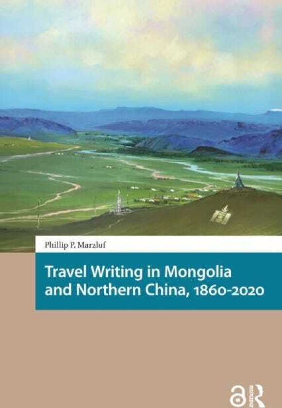 Travel Writing in Mongolia and Northern China, 18602020