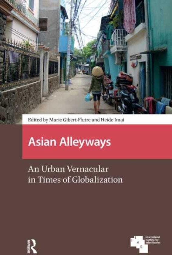 Asian Alleyways An Urban Vernacular in Times of Globalization