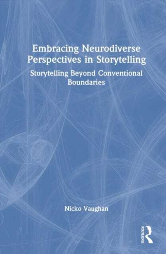 Embracing Neurodiverse Perspectives in Storytelling Storytelling Beyond Conventional Boundaries