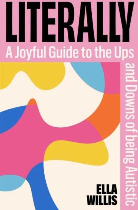 Literally A Joyful Guide to the Ups and Downs of Being Autistic