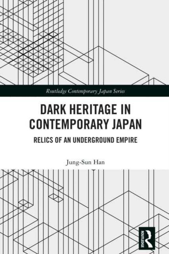 Dark Heritage in Contemporary Japan Relics of an Underground Empire