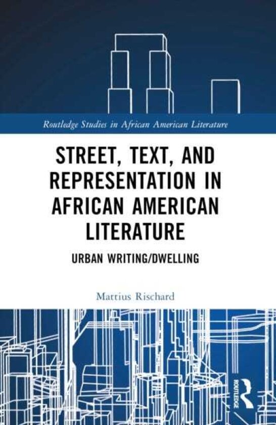 Street, Text, and Representation in African American Literature Urban Writing/Dwelling