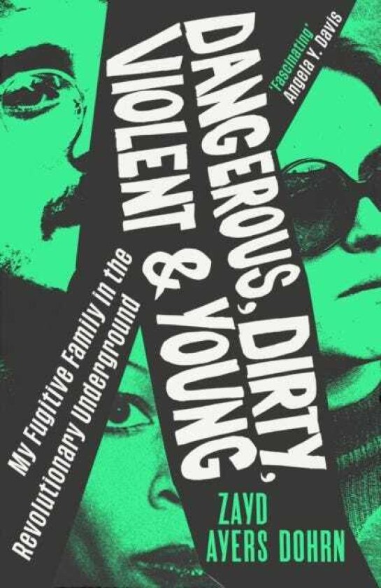 Dangerous, Dirty, Violent and Young My Fugitive Family in the Revolutionary Underground
