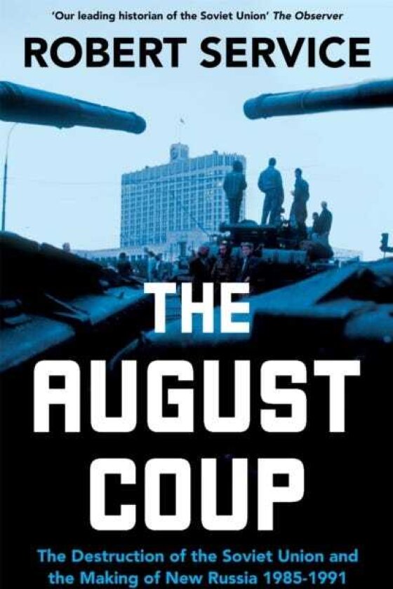 The August Coup The Destruction of the Soviet Union and the Making of New Russia 19851991