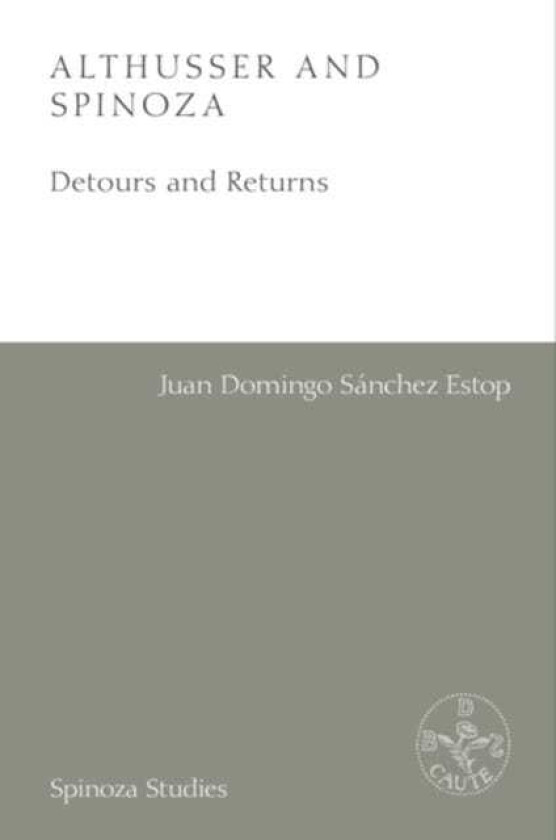 Althusser and Spinoza Detours and Returns