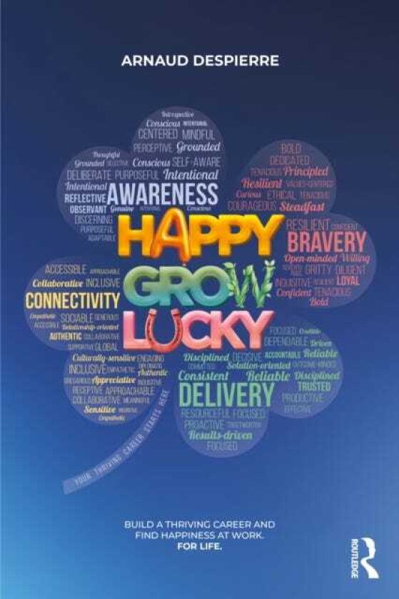 Happy Grow Lucky Build a Thriving Career and Find Happiness at Work. For Life.